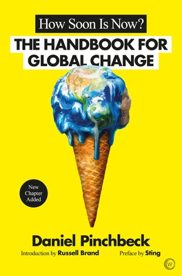 How Soon Is Now?: A Handbook for Global Change by Pinchbeck, Daniel