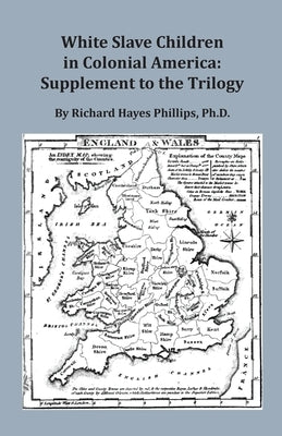 White Slave Children in Colonial America: Supplement to the Trilogy by Phillips, Richard Hayes