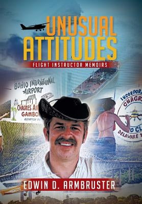 Unusual Attitudes: Flight Instructor Memoirs by Armbruster, Edwin D.