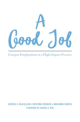 A Good Job: Campus Employment as a High-Impact Practice by McClellan, George S.