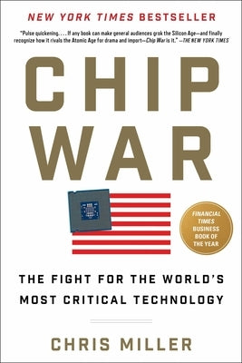 Chip War: The Fight for the World's Most Critical Technology by Miller, Chris