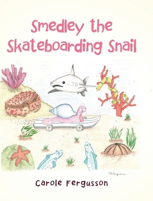 Smedley the Skateboarding Snail by Fergusson, Carole