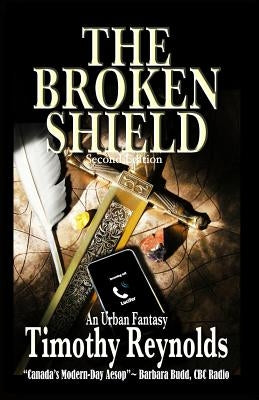The Broken Shield: An Urban Fantasy by Reynolds, Timothy