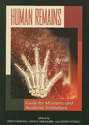 Human Remains: Guide for Museums and Academic Institutions by Cassman, Vicki