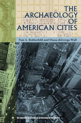 The Archaeology of American Cities by Rothschild, Nan A.