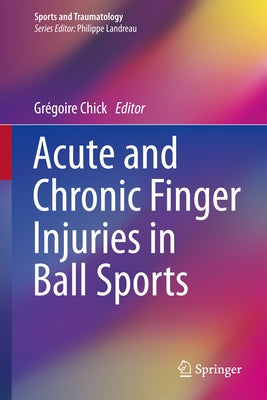 Acute and Chronic Finger Injuries in Ball Sports by Chick, Grégoire