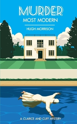 Murder Most Modern: a 1930s Golden Age style crime thriller by Morrison, Hugh