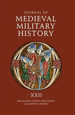 Journal of Medieval Military History: Volume XXII by DeVries, Kelly