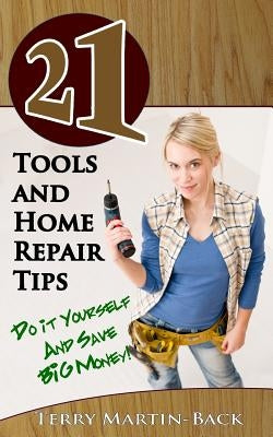 21 Tools and Home Repair Tips: Do it Yourself and Save Big Money!) by Martin-Back, Terry
