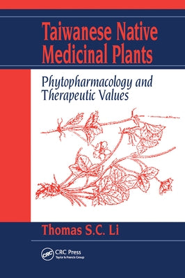 Taiwanese Native Medicinal Plants: Phytopharmacology and Therapeutic Values by Li, Thomas S. C.
