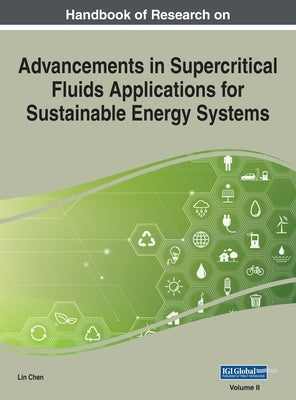 Handbook of Research on Advancements in Supercritical Fluids Applications for Sustainable Energy Systems, VOL 2 by Chen, Lin