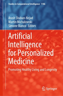 Artificial Intelligence for Personalized Medicine: Promoting Healthy Living and Longevity by Shaban-Nejad, Arash