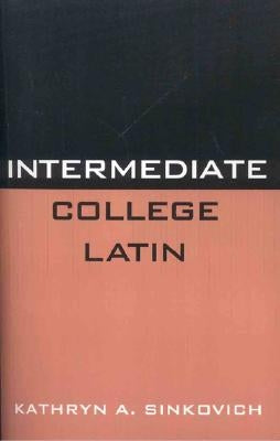 Intermediate College Latin by Sinkovich, Kathryn A.