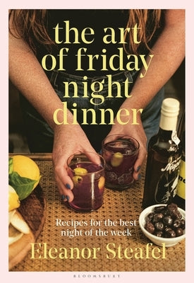The Art of Friday Night Dinner by Steafel, Eleanor