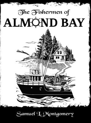 The Fishermen of Almond Bay by Montgomery, Samuel L.