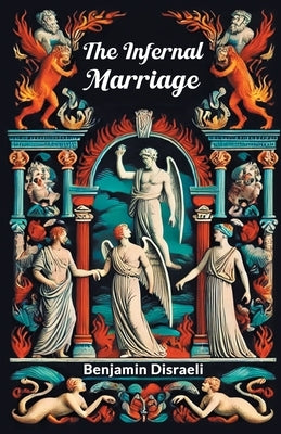The Infernal Marriage by Disraeli, Benjamin