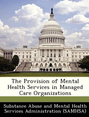 The Provision of Mental Health Services in Managed Care Organizations by Substance Abuse and Mental Health Servic