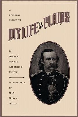 My Life on the Plains by Custer, George Armstrong