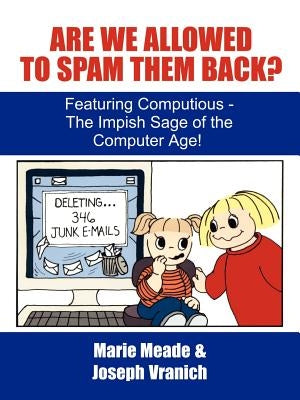 Are We Allowed to Spam Them Back?: Featuring Computious - The Impish Sage of the Computer Age by Meade, Marie