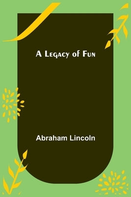 A Legacy of Fun by Lincoln, Abraham