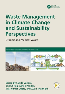 Waste Management in Climate Change and Sustainability Perspectives: Organic and Medical Waste by Varjani, Sunita