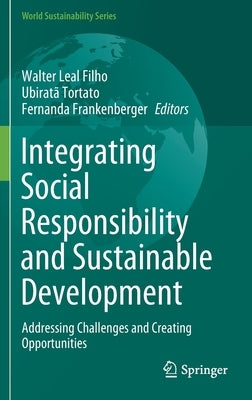 Integrating Social Responsibility and Sustainable Development: Addressing Challenges and Creating Opportunities by Leal Filho, Walter