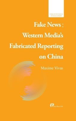 Fake News: Western Media's Fabricated Reporting on China/流量时代的谎言 by 马克西姆-维