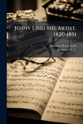 Jenny Lind the Artist, 1820-1851 by Holland, Henry Scott