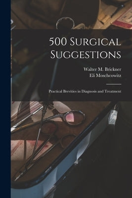 500 Surgical Suggestions: Practical Brevities in Diagnosis and Treatment by Brickner, Walter M. (Walter Max) 187