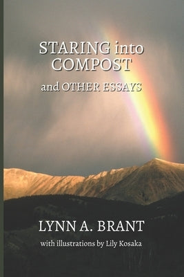Staring into Compost and Other Essays by Brant, Lynn A.