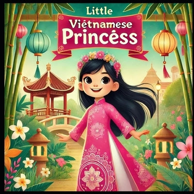 Little Vietnamese Princess by Nguyen, Kimduc T.