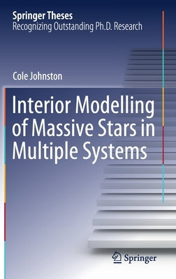 Interior Modelling of Massive Stars in Multiple Systems by Johnston, Cole