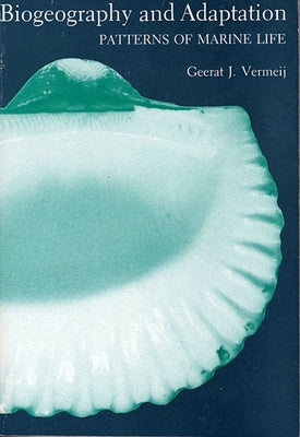 Biogeography and Adaptation: Patterns of Marine Life by Vermeij, Geerat J.