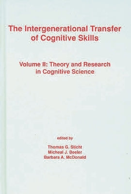 The Intergenerational Transfer of Cognitive Skills: Volume II: Theory and Research in Cognitive Science by Sticht, Thomas G.