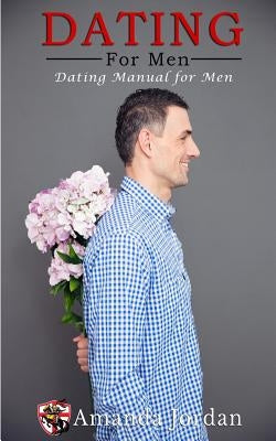 Dating for men: Dating Manual for men by Jordan, Amanda