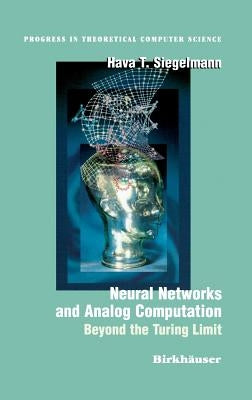 Neural Networks and Analog Computation: Beyond the Turing Limit by Siegelmann, Hava T.