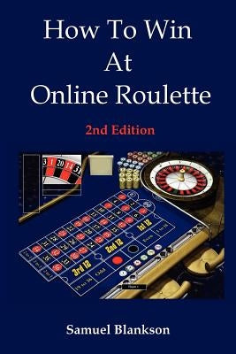 How to Win at Online Roulette, 2nd Edition by Blankson, Samuel