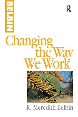 Changing the Way We Work by Belbin, R. Meredith