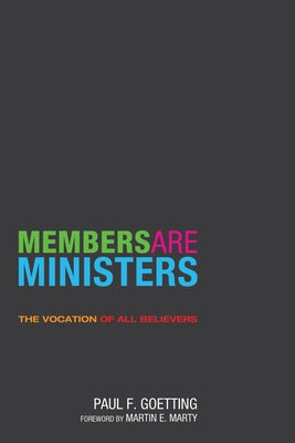 Members Are Ministers: The Vocation of All Believers by Goetting, Paul F.