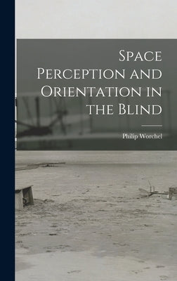 Space Perception and Orientation in the Blind by Worchel, Philip