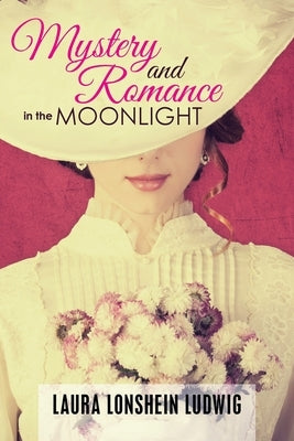 Mystery and Romance in the Moonlight by Ludwig, Laura Lonshein