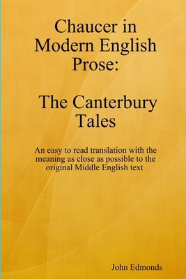 Chaucer in Modern English Prose The Canterbury Tales by Edmonds, John