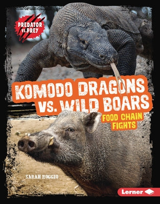 Komodo Dragons vs. Wild Boars: Food Chain Fights by Roggio, Sarah