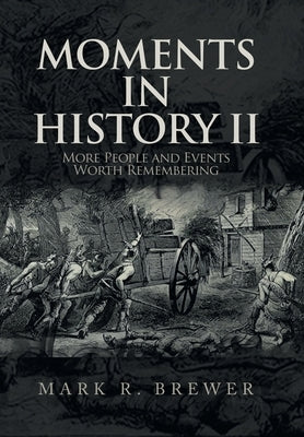 Moments in History Ii: More People and Events Worth Remembering by Brewer, Mark R.