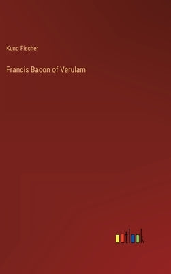 Francis Bacon of Verulam by Fischer, Kuno
