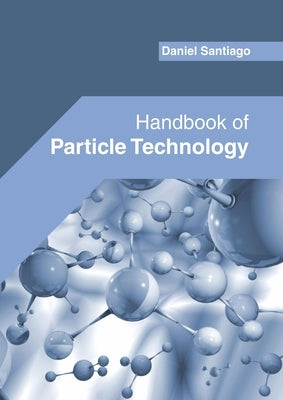 Handbook of Particle Technology by Santiago, Daniel
