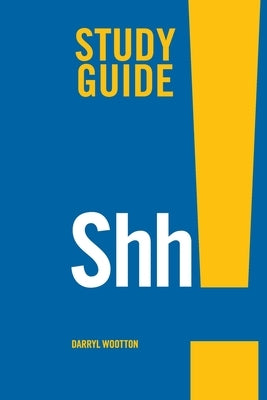 Shh! Study Guide by Wootton, Darryl
