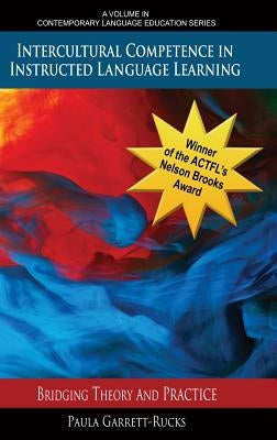 Intercultural Competence in Instructed Language Learning: Bridging Theory and Practice (HC) by Garrett-Rucks, Paula