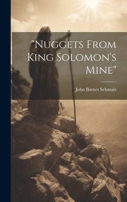 "nuggets From King Solomon's Mine" by Schmalz, John Barnes
