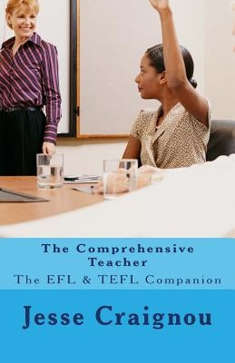 The Comprehensive Teacher: The EFL & TEFL Companion by Craignou, Jesse
